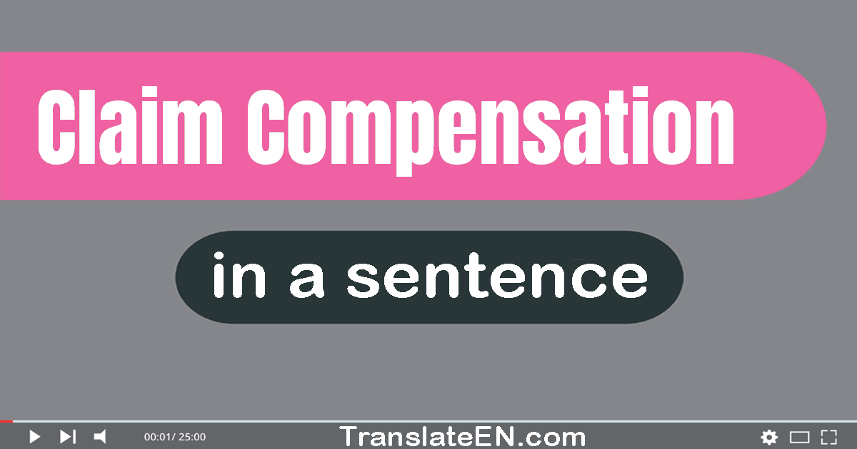 Use "claim compensation" in a sentence | "claim compensation" sentence examples