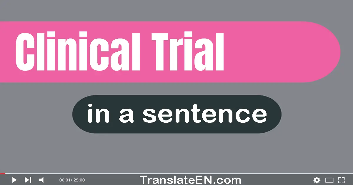 Use "clinical trial" in a sentence | "clinical trial" sentence examples