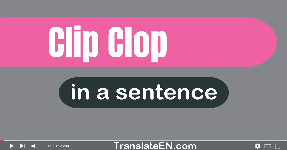 Use "clip-clop" in a sentence | "clip-clop" sentence examples