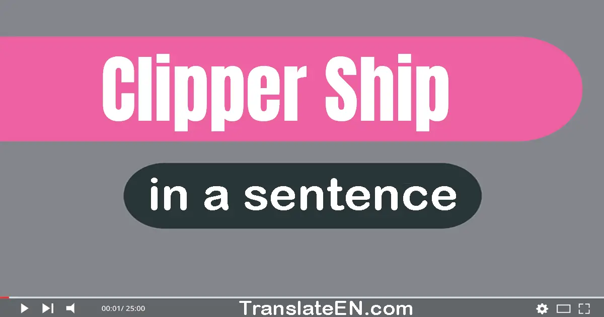 Use "clipper ship" in a sentence | "clipper ship" sentence examples