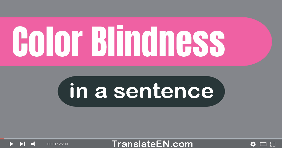 Use "color blindness" in a sentence | "color blindness" sentence examples