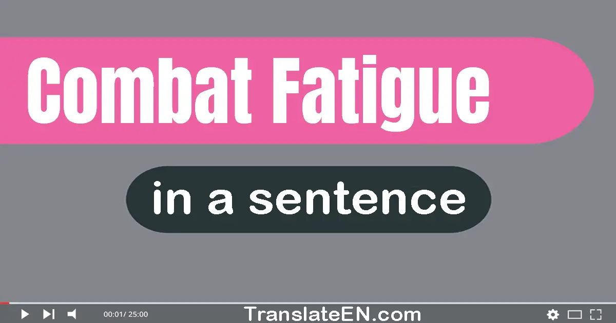 Use "combat fatigue" in a sentence | "combat fatigue" sentence examples