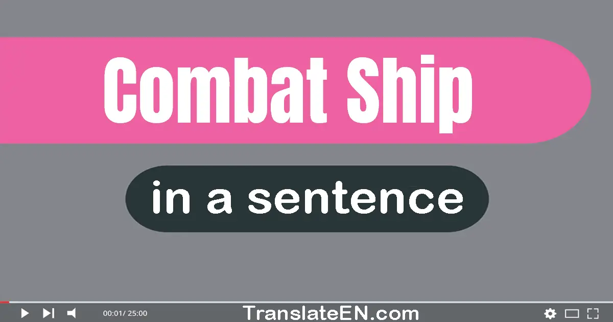 Use "combat ship" in a sentence | "combat ship" sentence examples
