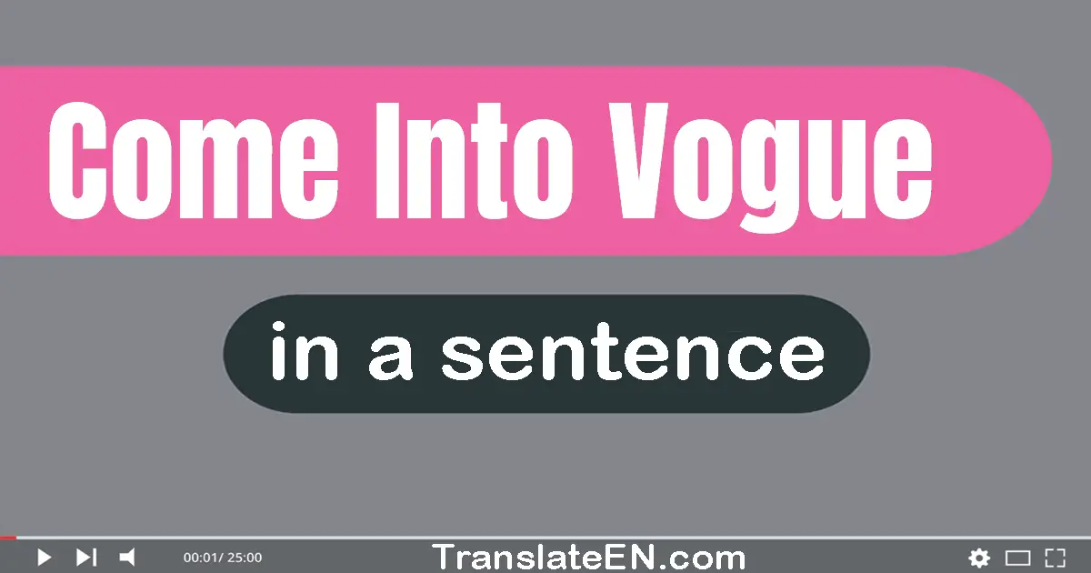 Use "come into vogue" in a sentence | "come into vogue" sentence examples