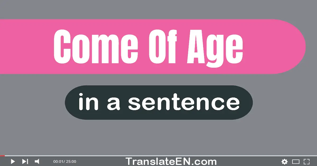 Use "come of age" in a sentence | "come of age" sentence examples
