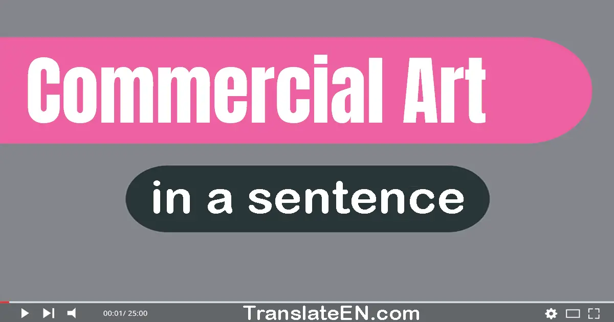 Use "commercial art" in a sentence | "commercial art" sentence examples