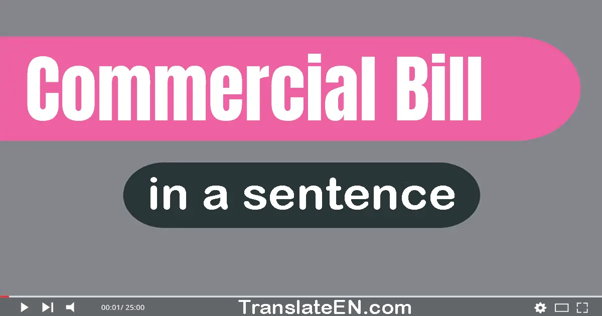 Use "commercial bill" in a sentence | "commercial bill" sentence examples