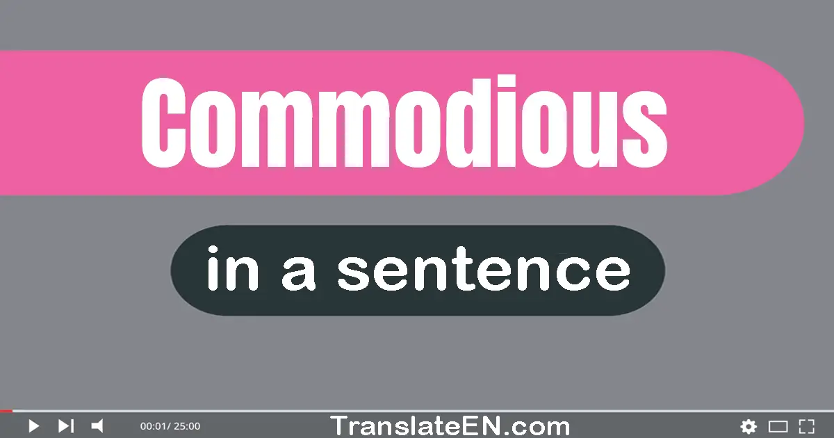 Use "commodious" in a sentence | "commodious" sentence examples