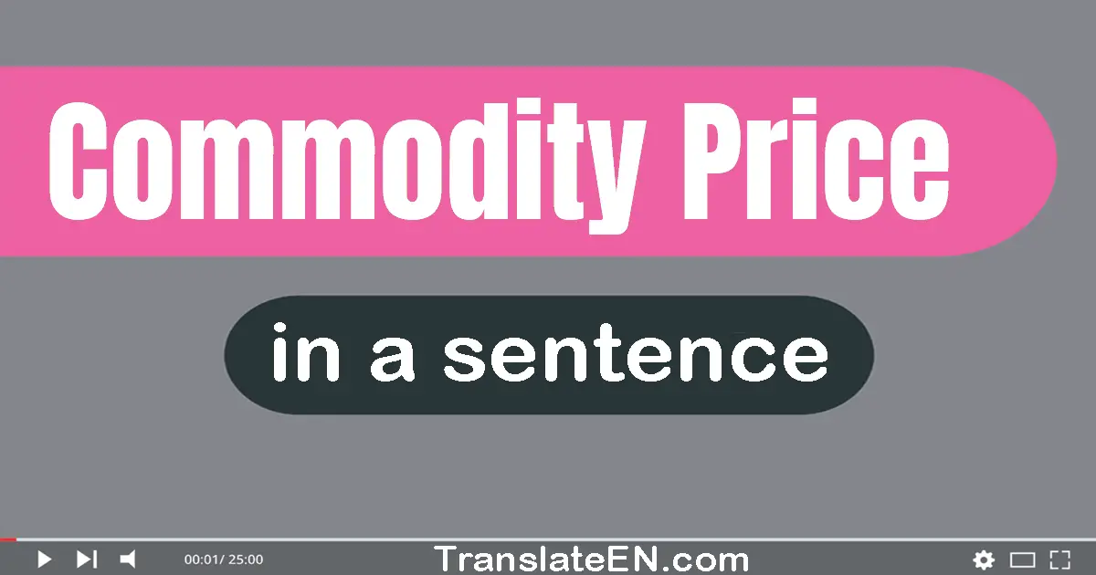 Use "commodity price" in a sentence | "commodity price" sentence examples