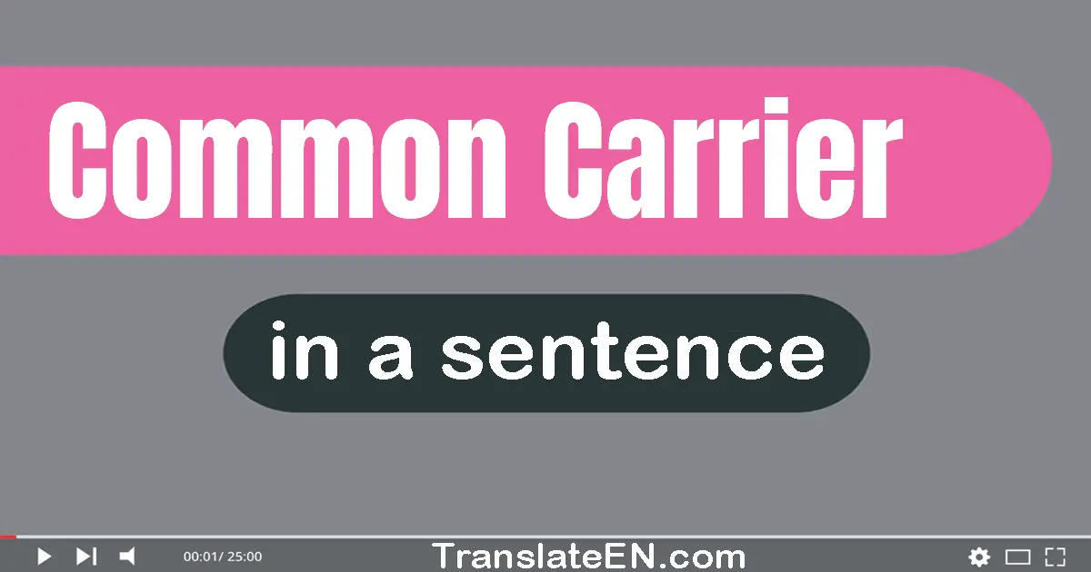 Use "common carrier" in a sentence | "common carrier" sentence examples