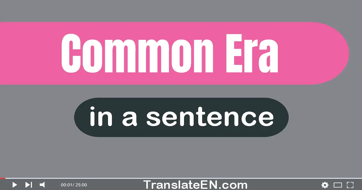 Use "common era" in a sentence | "common era" sentence examples