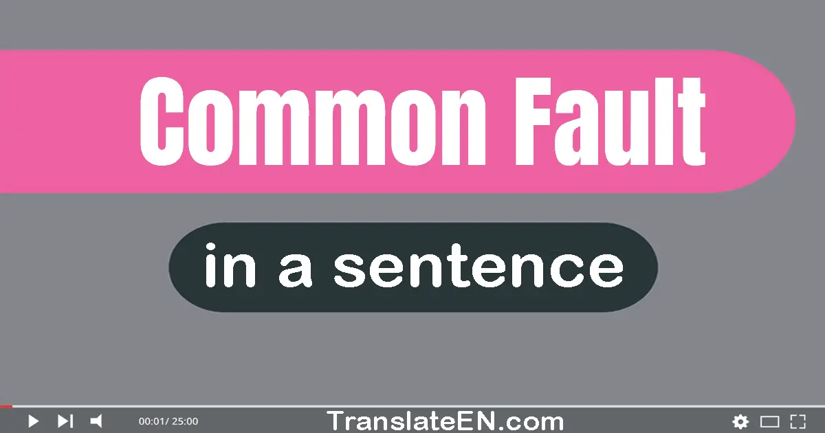 Use "common fault" in a sentence | "common fault" sentence examples