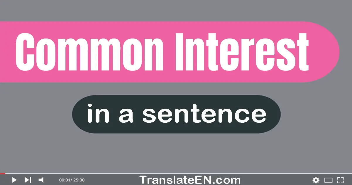 Use "common interest" in a sentence | "common interest" sentence examples