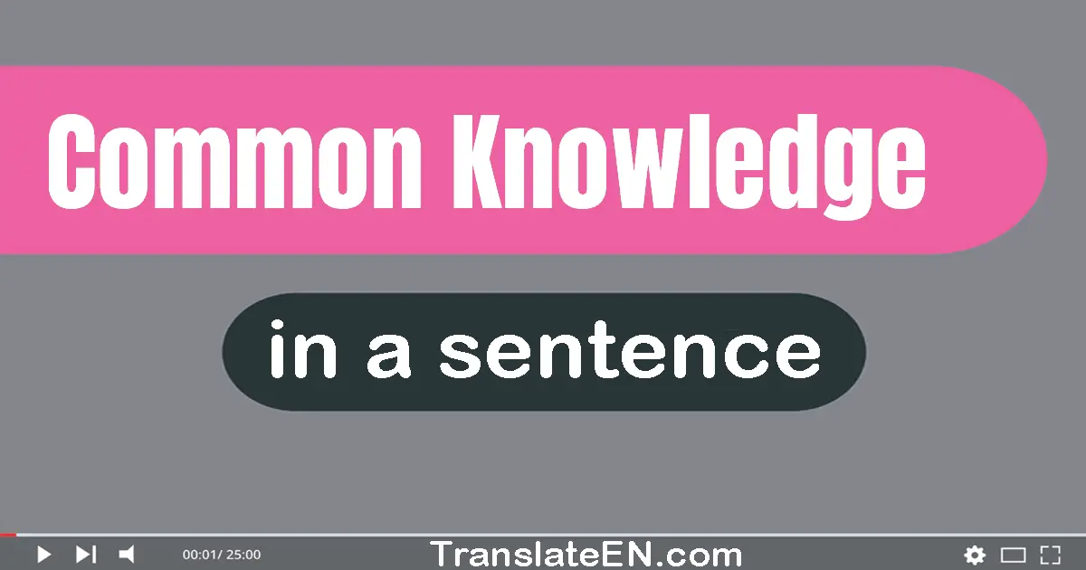 Use "common knowledge" in a sentence | "common knowledge" sentence examples