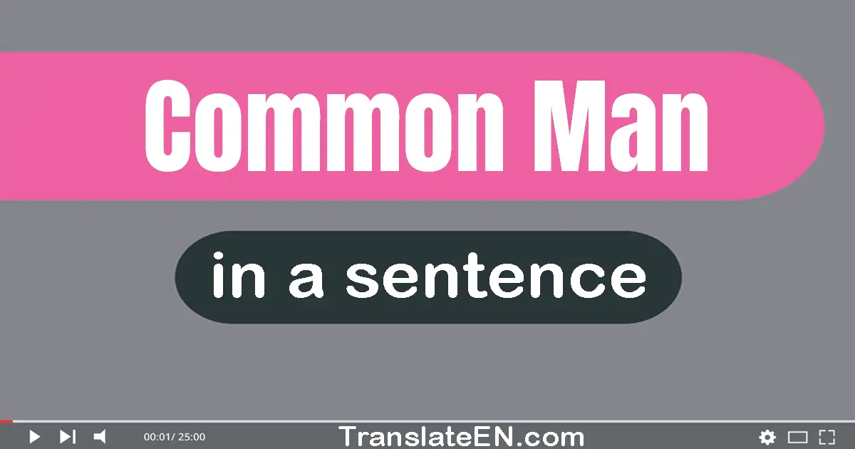 Use "common man" in a sentence | "common man" sentence examples