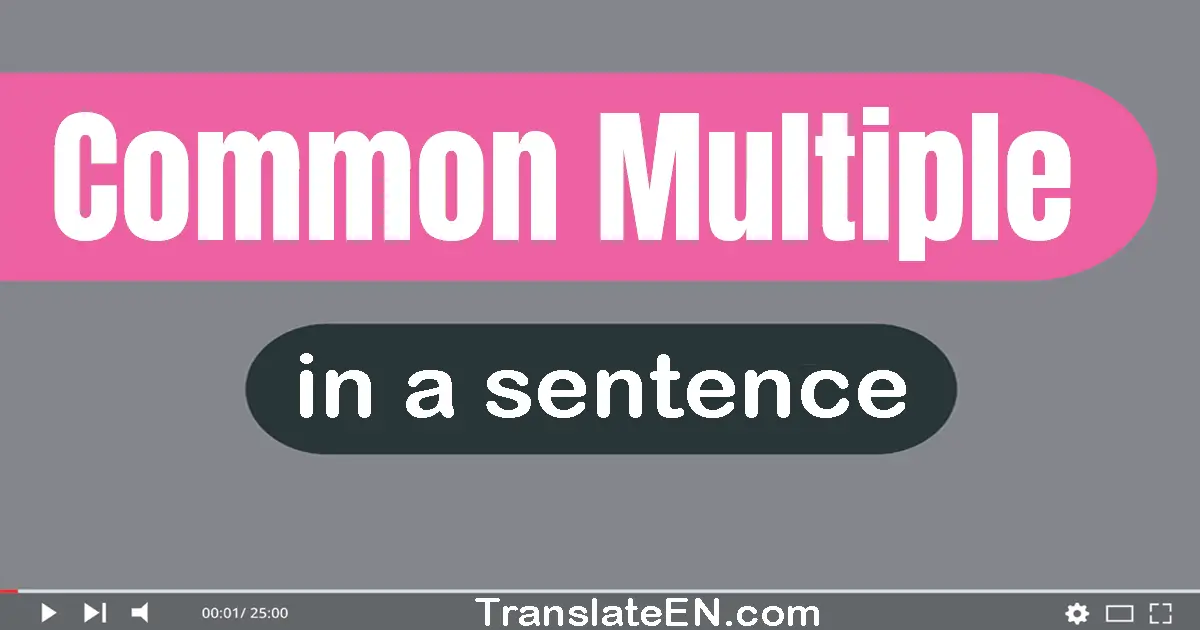 Use "common multiple" in a sentence | "common multiple" sentence examples