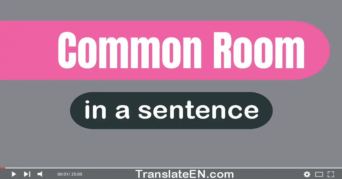 Use "common room" in a sentence | "common room" sentence examples