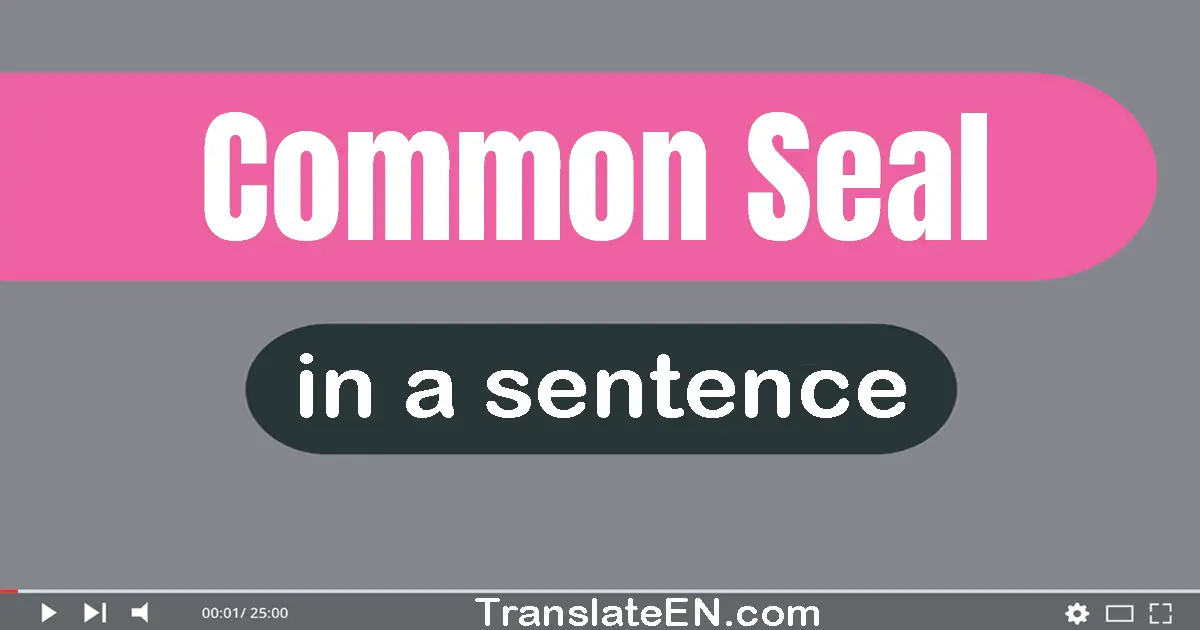 Use "common seal" in a sentence | "common seal" sentence examples