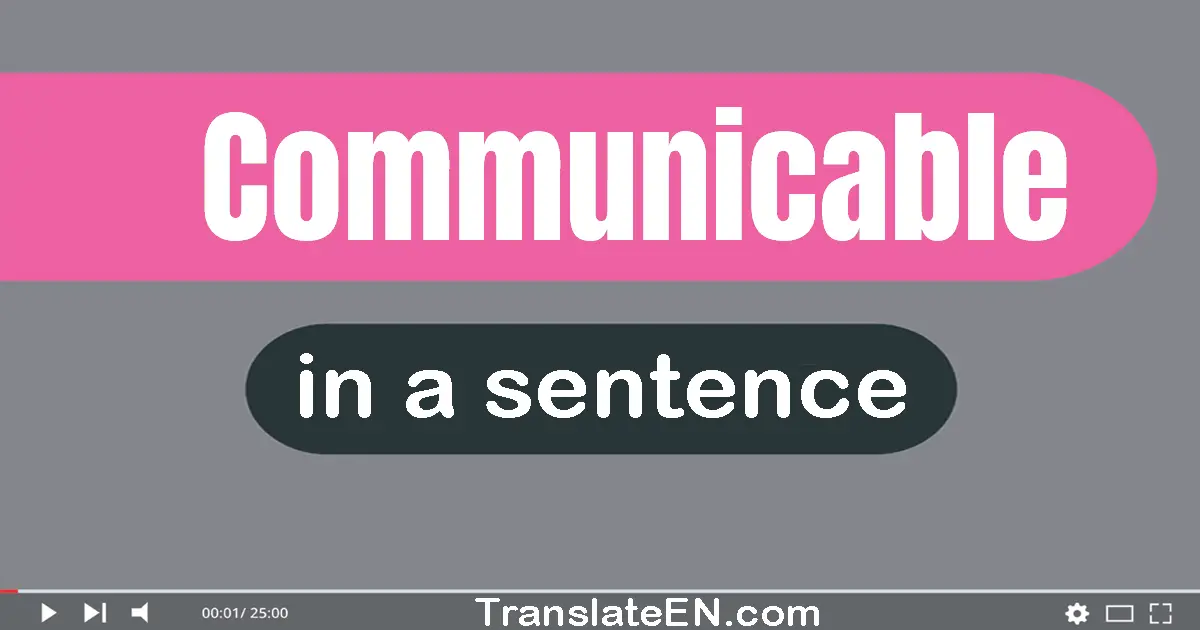 Use "communicable" in a sentence | "communicable" sentence examples