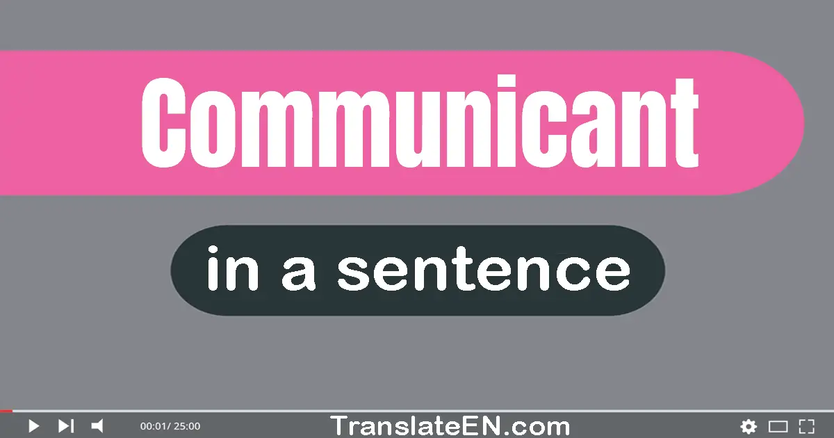 Use "communicant" in a sentence | "communicant" sentence examples