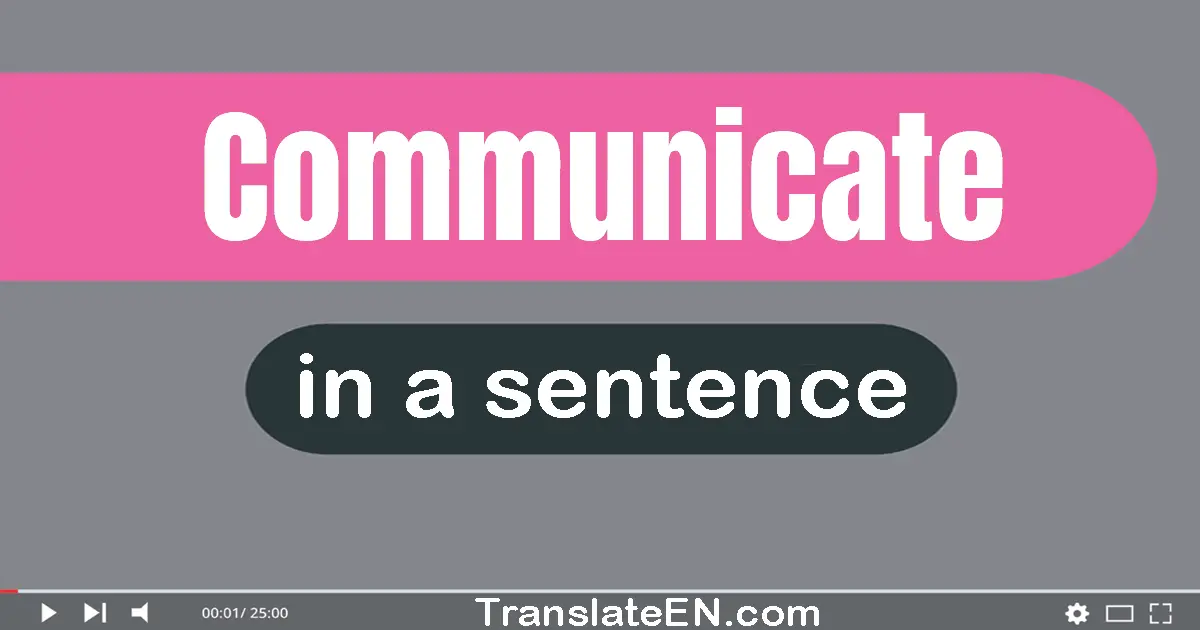 Use "communicate" in a sentence | "communicate" sentence examples