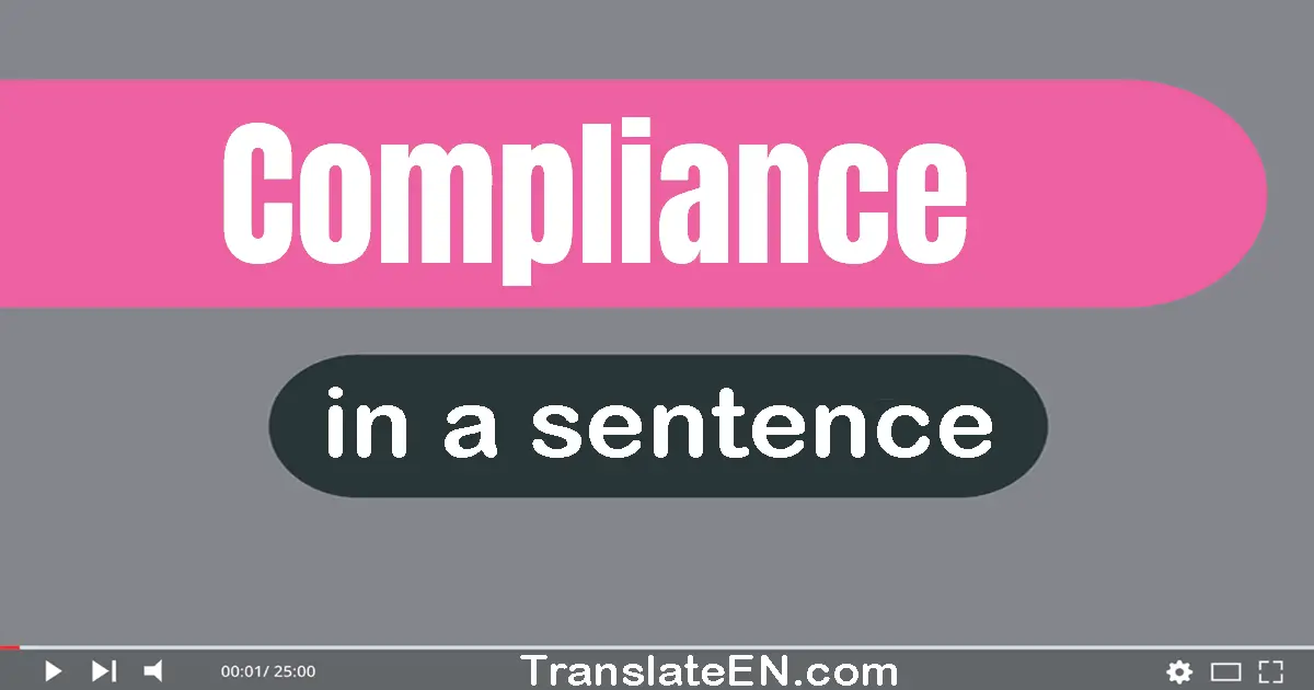 Use "compliance" in a sentence | "compliance" sentence examples