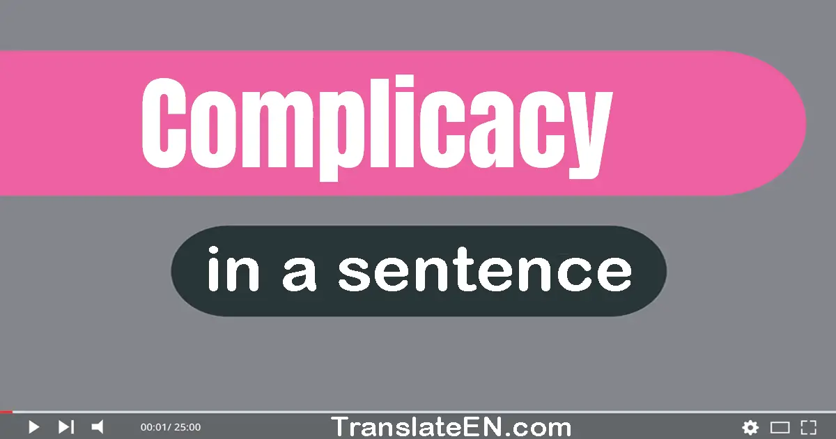 Use "complicacy" in a sentence | "complicacy" sentence examples