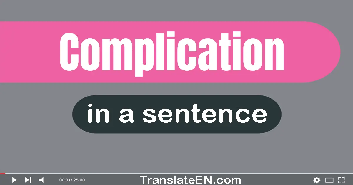 Use "complication" in a sentence | "complication" sentence examples