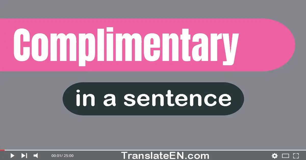 Use "complimentary" in a sentence | "complimentary" sentence examples