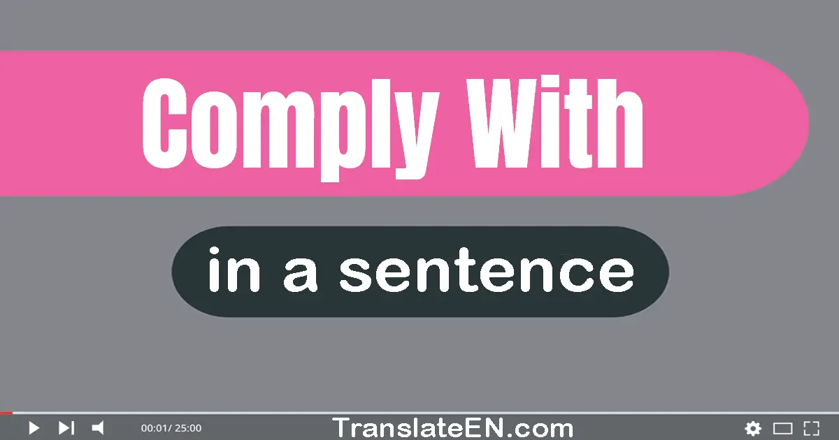 Use "comply with" in a sentence | "comply with" sentence examples