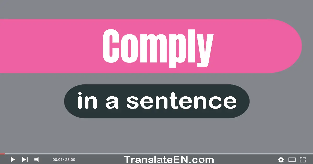Use "comply" in a sentence | "comply" sentence examples