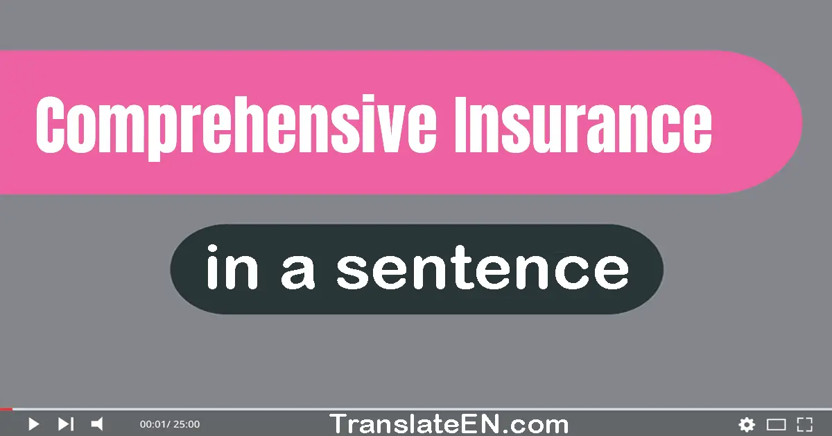 Use "comprehensive insurance" in a sentence | "comprehensive insurance" sentence examples