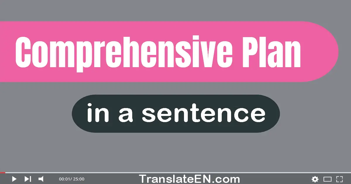 Use "comprehensive plan" in a sentence | "comprehensive plan" sentence examples