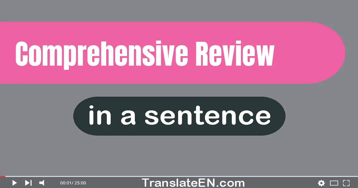 Use "comprehensive review" in a sentence | "comprehensive review" sentence examples