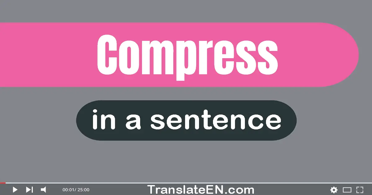 Use "compress" in a sentence | "compress" sentence examples