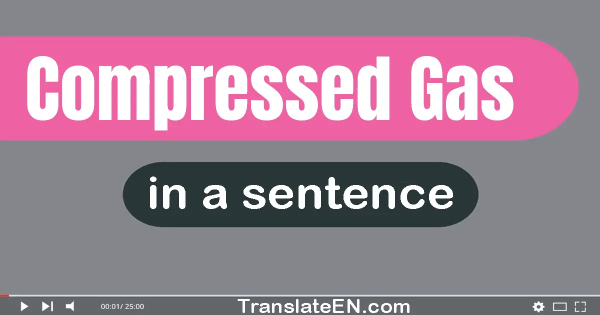 Use "compressed gas" in a sentence | "compressed gas" sentence examples