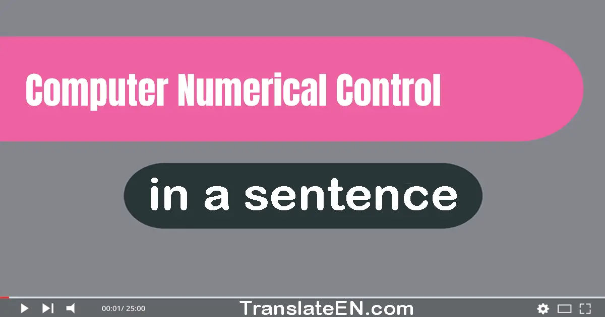 Use "computer numerical control" in a sentence | "computer numerical control" sentence examples