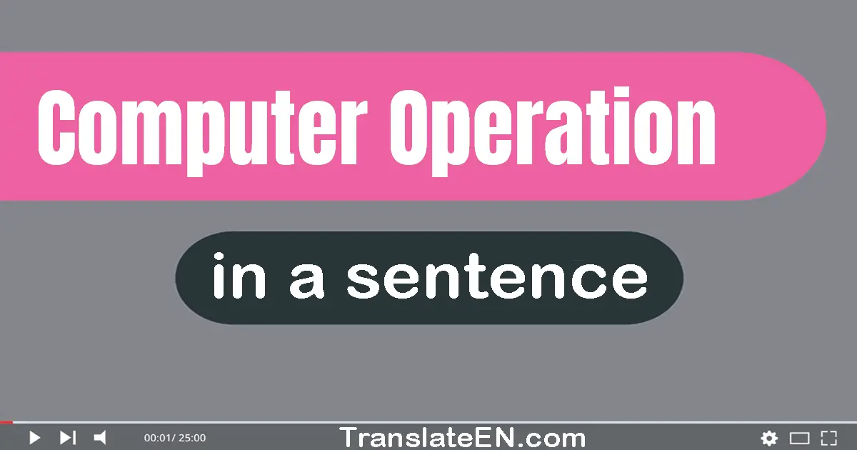 Use "computer operation" in a sentence | "computer operation" sentence examples
