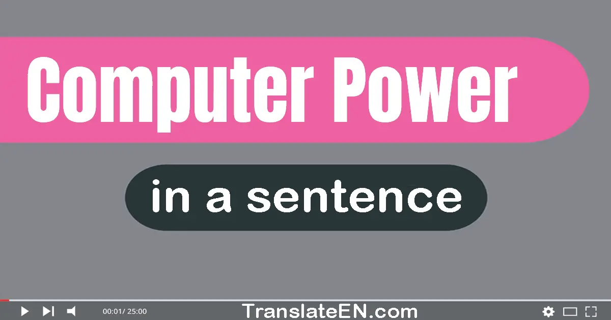 Use "computer power" in a sentence | "computer power" sentence examples