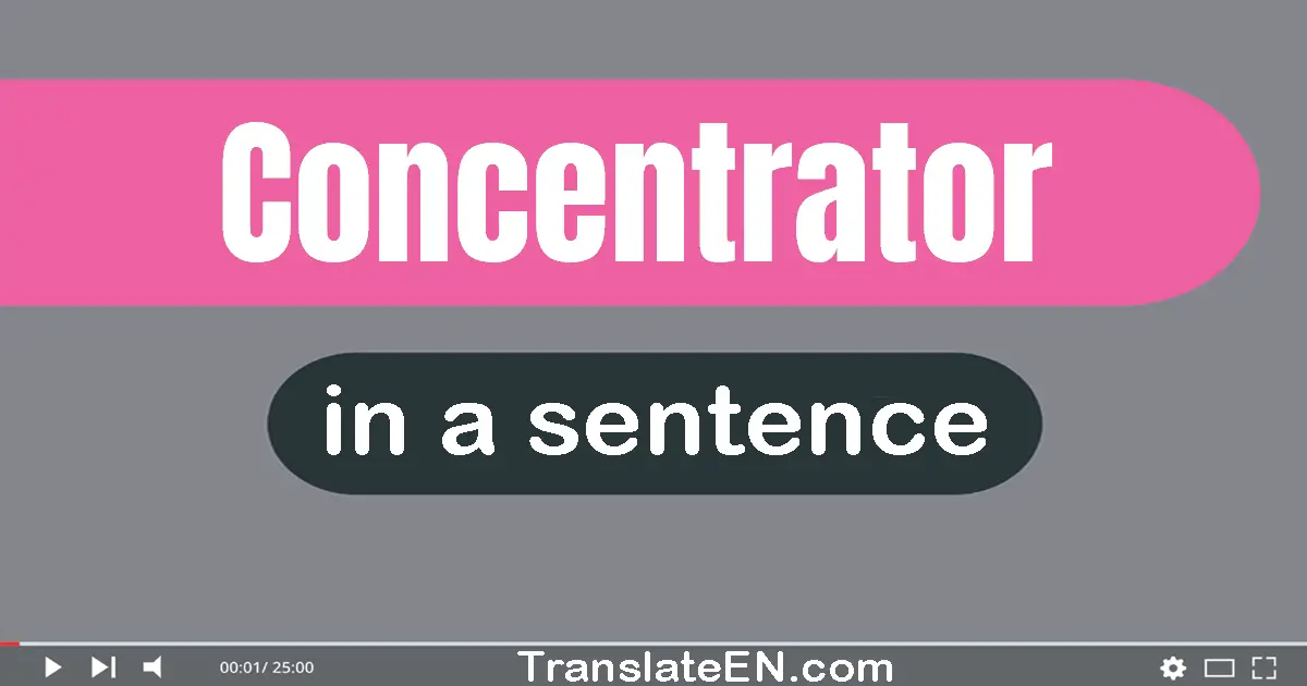 Use "concentrator" in a sentence | "concentrator" sentence examples