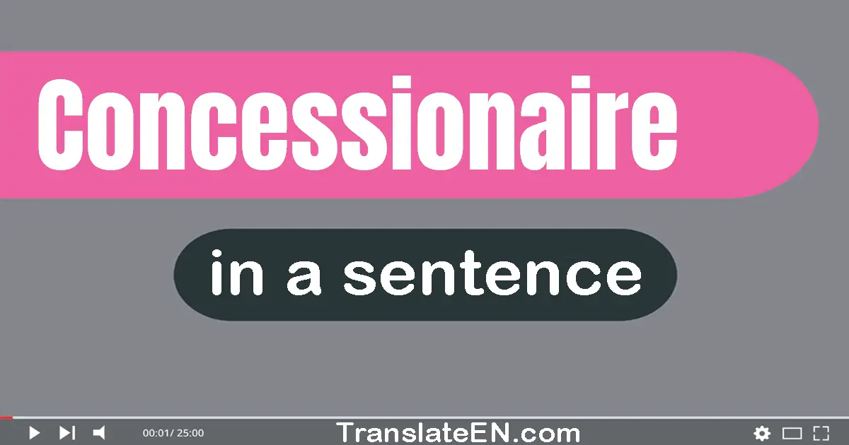 Use "concessionaire" in a sentence | "concessionaire" sentence examples