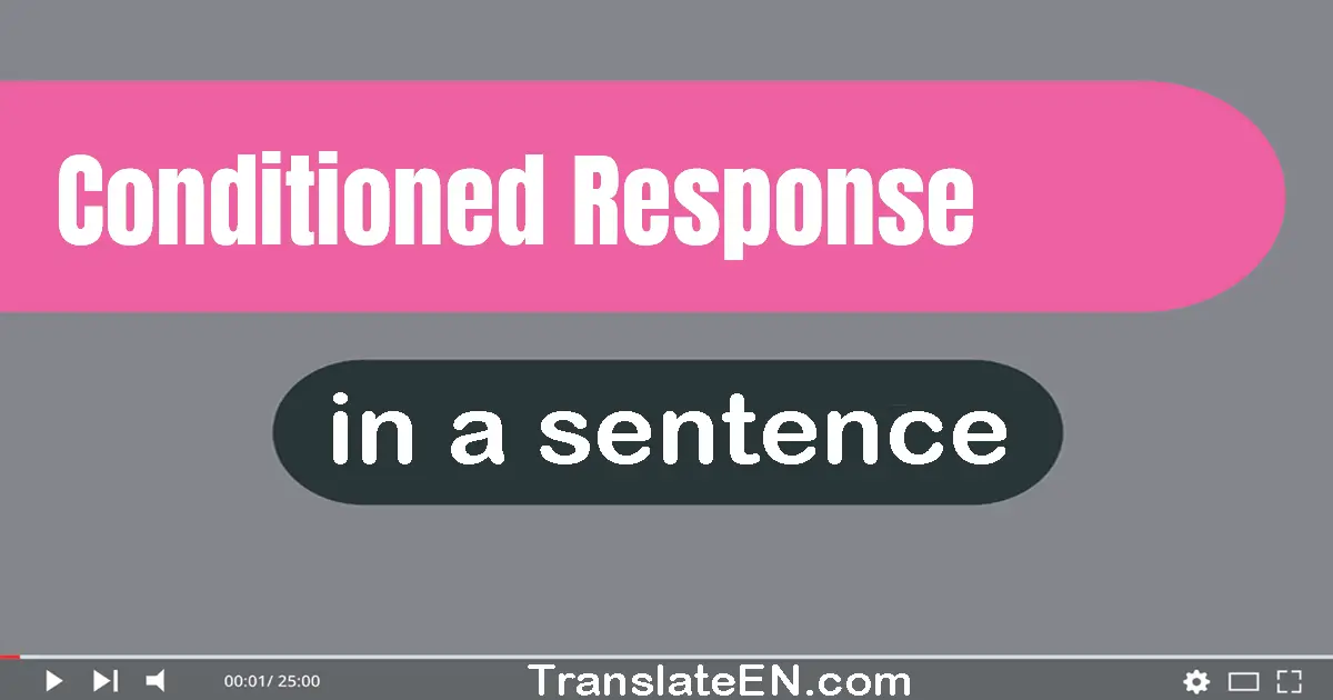 Use "conditioned response" in a sentence | "conditioned response" sentence examples