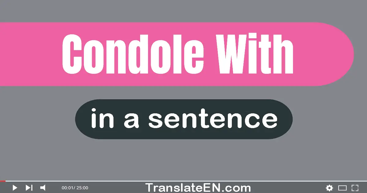 Use "condole with" in a sentence | "condole with" sentence examples