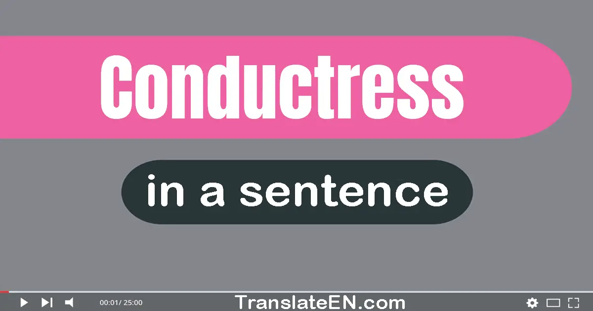 Use "conductress" in a sentence | "conductress" sentence examples