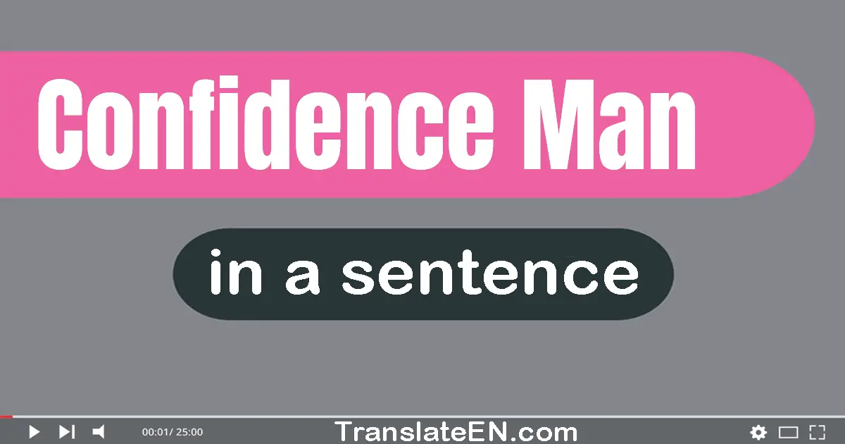 Use "confidence man" in a sentence | "confidence man" sentence examples