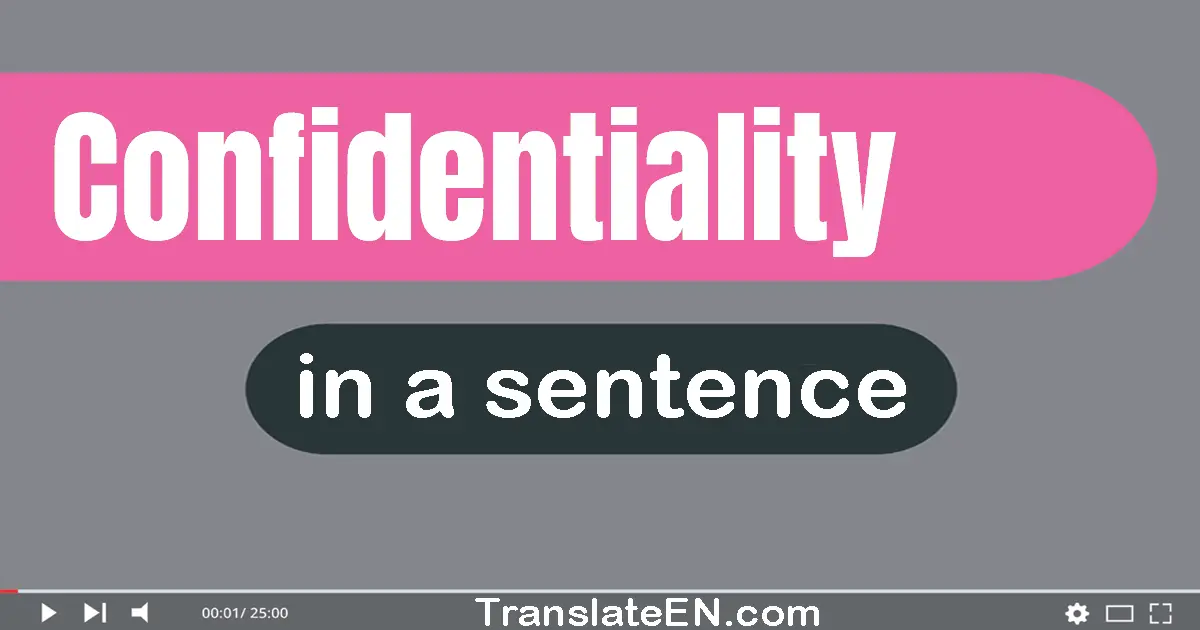 Use "confidentiality" in a sentence | "confidentiality" sentence examples