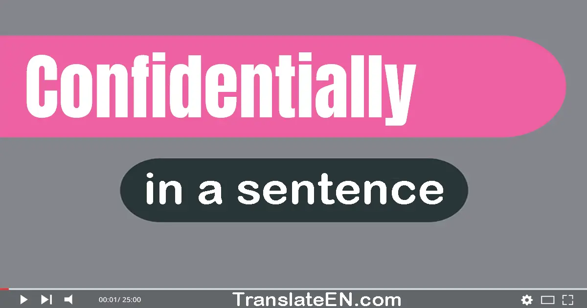 Use "confidentially" in a sentence | "confidentially" sentence examples