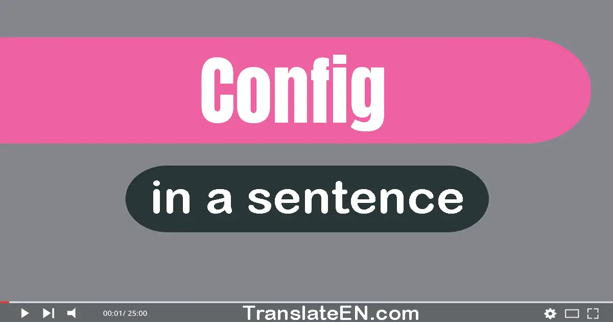 Use "config" in a sentence | "config" sentence examples
