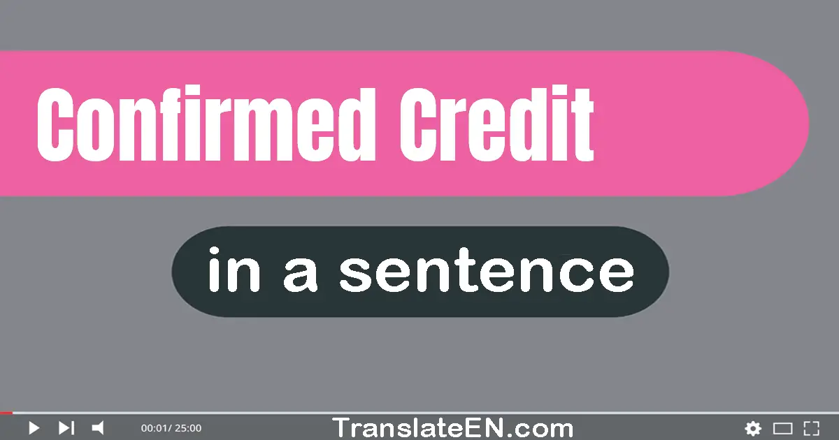 Use "confirmed credit" in a sentence | "confirmed credit" sentence examples