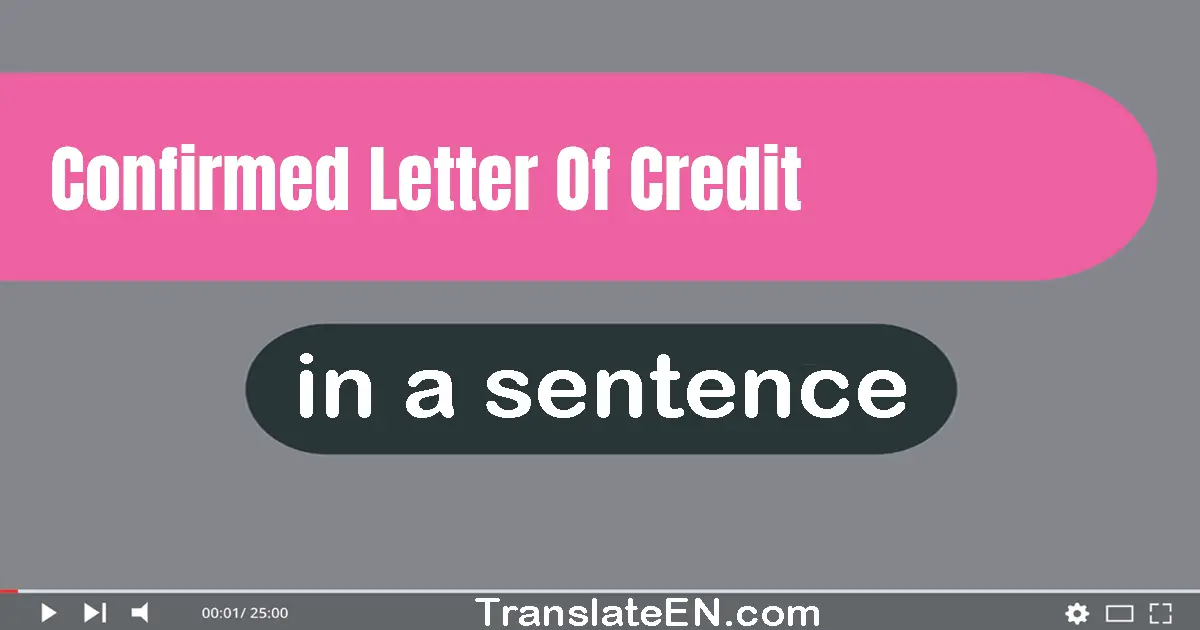 Use "confirmed letter of credit" in a sentence | "confirmed letter of credit" sentence examples